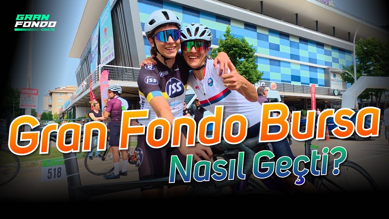 Gran Fondo Bursa 2025 Nasıl Geçti?