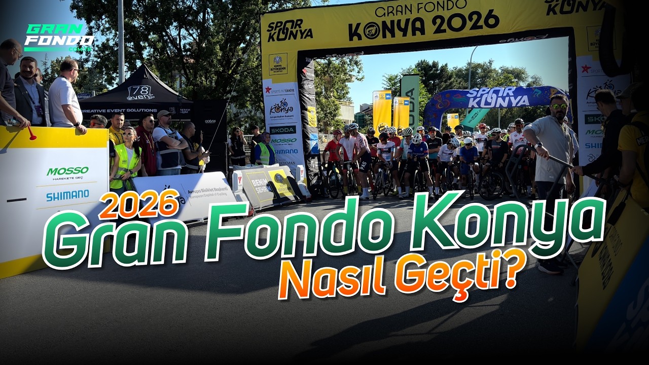 Konya Gran Fondo 2026'da Neler Yaşandı?